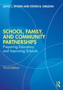 School, Family, and Community Partnerships : Preparing Educators and Improving Schools