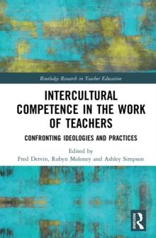 Intercultural Competence in the Work of Teachers : Confronting Ideologies and Practices