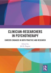 Clinician-Researchers in Psychotherapy : Careers Engaged in both Practice and Research