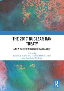 The 2017 Nuclear Ban Treaty : A New Path to Nuclear Disarmament