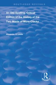 An Old-Spelling, Critical Edition of The History of the Two Maids of More-Clacke