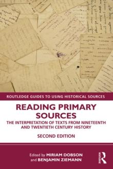 Reading Primary Sources : The Interpretation of Texts from Nineteenth and Twentieth Century History