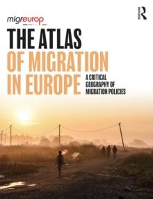 The Atlas of Migration in Europe : A Critical Geography of Migration Policies