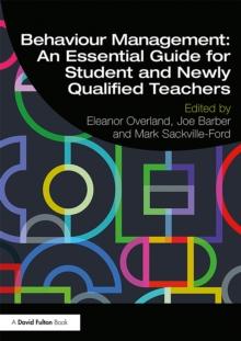 Behaviour Management: An Essential Guide for Student and Newly Qualified Teachers