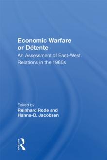 Economic Warfare Or Detente : An Assessment Of East-west Economic Relations In The 1980s