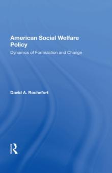 American Social Welfare Policy : Dynamics Of Formulation And Change