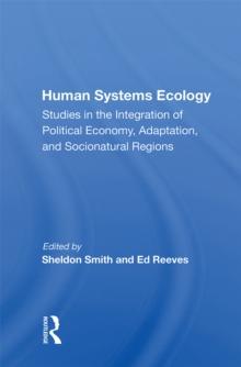 Human Systems Ecology : Studies In The Integration Of Political Economy, Adaptation, And Socionatural Regions