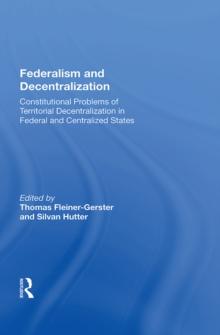 Federalism And Decentralization : Constitutional Problems Of Territorial Decentralization In Federal And Centralized States