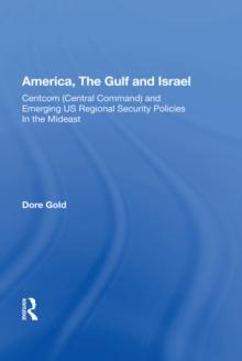 America, The Gulf, And Israel : Centcom (central Command) And Emerging U.s. Regional Security Policies In The Middle East