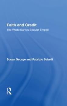 Faith And Credit : The World Bank's Secular Empire