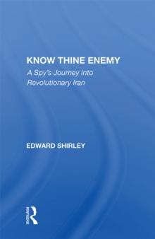 Know Thine Enemy : A Spy's Journey Into Revolutionary Iran