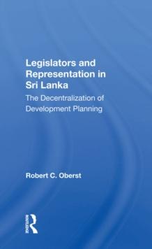 Legislators And Representation In Sri Lanka : The Decentralization Of Development Planning