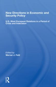 New Directions In Economic And Security Policy : U.s.-west European Relations In A Period Of Crisis And Indecision