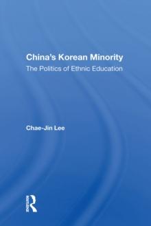 China's Korean Minority : The Politics Of Ethnic Education