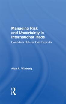 Managing Risk And Uncertainty In International Trade : Canada's Natural Gas Exports