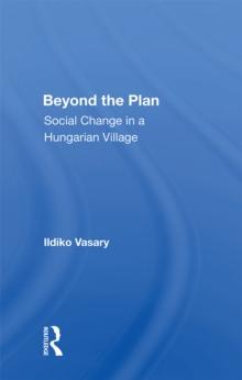 Beyond The Plan : Social Change In A Hungarian Village