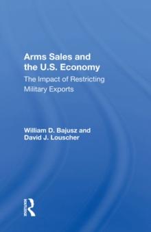 Arms Sales And The U.S. Economy : The Impact Of Restricting Military Exports