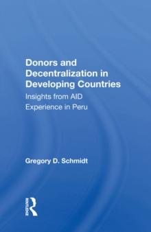 Donors And Decentralization In Developing Countries : Insights From Aid Experience In Peru