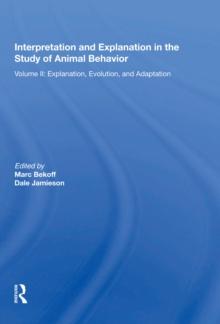 Interpretation And Explanation In The Study Of Animal Behavior : Volume I, Interpretation, Intentionality, And Communication