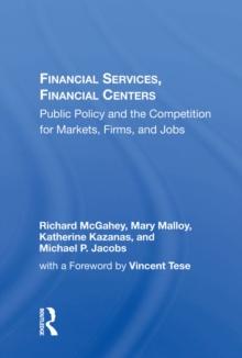 Financial Services, Financial Centers : Public Policy And The Competition For Markets, Firms, And Jobs