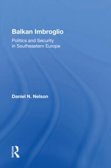 Balkan Imbroglio : Politics And Security In Southeastern Europe