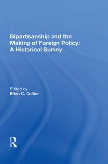 Bipartisanship And The Making Of Foreign Policy : A Historical Survey