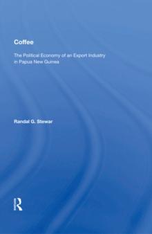 Coffee : The Political Economy Of An Export Industry In Papua New Guinea