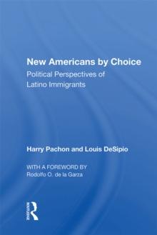 New Americans By Choice : Political Perspectives Of Latino Immigrants