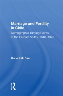 Marriage And Fertility In Chile : Demographic Turning Points In The Petorca Valley, 1840-1976