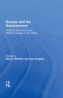 Europe And The Superpowers : Political, Economic, And Military Policies In The 1980s