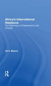 Africa's International Relations : The Diplomacy Of Dependency And Change