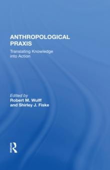 Anthropological Praxis : Translating Knowledge Into Action