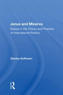 Janus And Minerva : Essays In The Theory And Practice Of International Politics