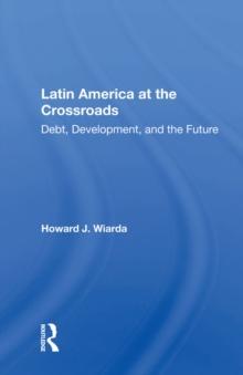 Latin America At The Crossroads : Debt, Development, And The Future