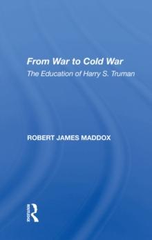 From War To Cold War : The Education Of Harry S. Truman