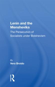 Lenin And The Mensheviks : The Persecution Of Socialists Under Bolshevism