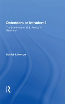 Defenders Or Intruders? : The Dilemmas Of U.s. Forces In Germany