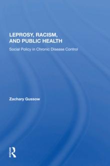 Leprosy, Racism, And Public Health : Social Policy In Chronic Disease Control