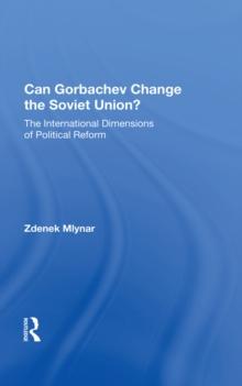 Can Gorbachev Change The Soviet Union? : The International Dimensions Of Political Reform