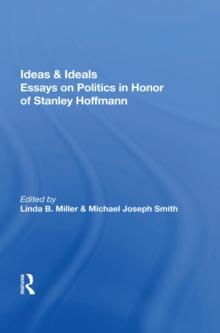 Ideas And Ideals : Essays On Politics In Honor Of Stanley Hoffmann