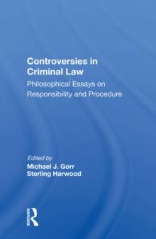 Controversies In Criminal Law : Philosophical Essays On Responsibility And Procedure