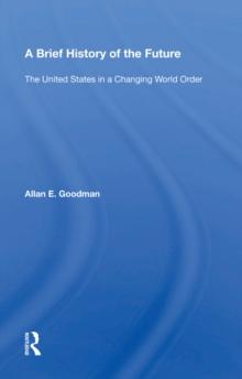 A Brief History Of The Future : The United States In A Changing World Order