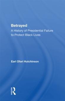 Betrayed : A History Of Presidential Failure To Protect Black Lives