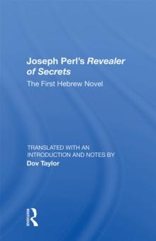 Joseph Perl's Revealer Of Secrets : The First Hebrew Novel