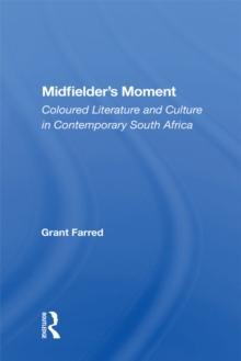 Midfielder's Moment : Coloured Literature And Culture In Contemporary South Africa