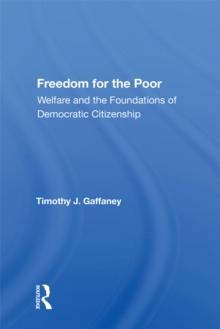 Freedom For The Poor : Welfare And The Foundations Of Democratic Citizenship