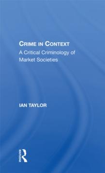 Crime in Context : A Critical Criminology of Market Societies