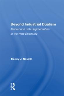 Beyond Industrial Dualism : Market And Job Segmentation In The New Economy