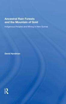 Ancestral Rainforests And The Mountain Of Gold : Indigenous Peoples And Mining In New Guinea