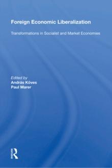 Foreign Economic Liberalization : Transformations In Socialist And Market Economies